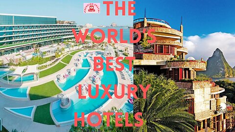 The World’s Best Luxury Hotels