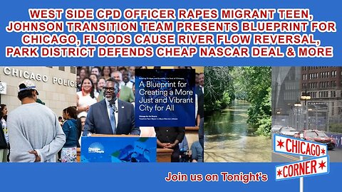 CPD Officer Assaults Migrant Teen, Brandon's Blueprint, Floods Cause River Reversal, NASCAR & More