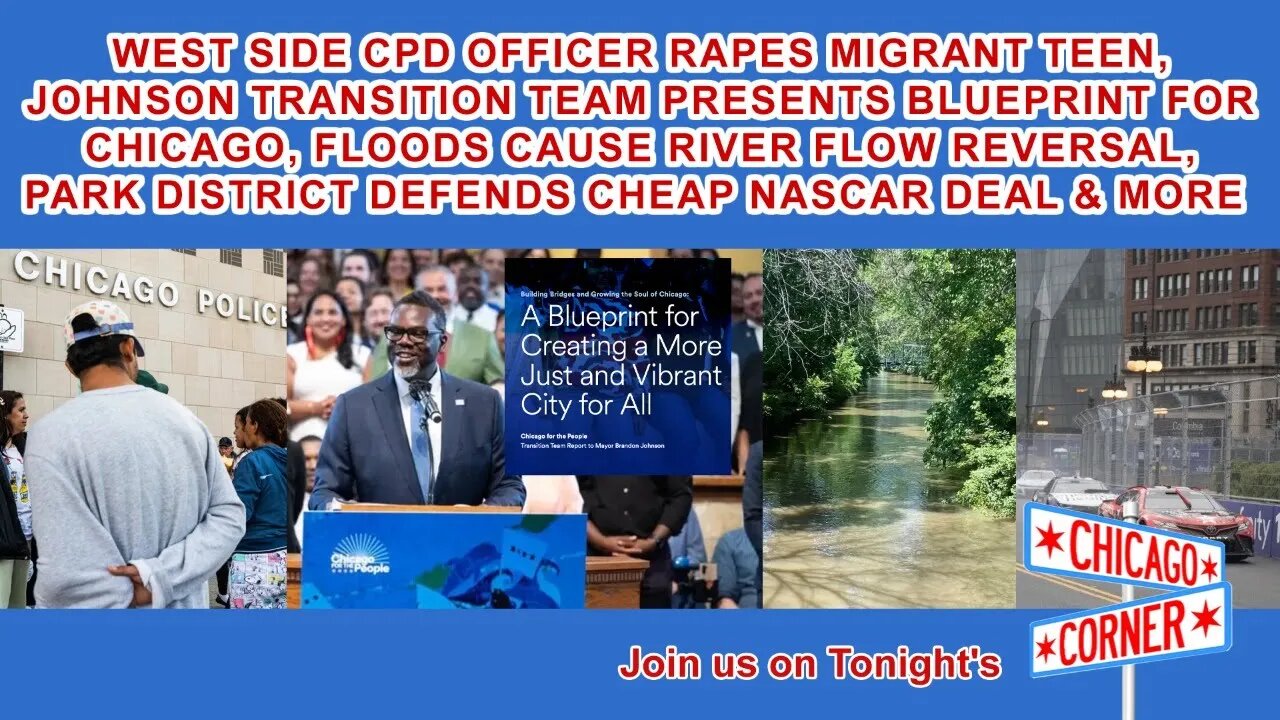 CPD Officer Assaults Migrant Teen, Brandon's Blueprint, Floods Cause River Reversal, NASCAR & More