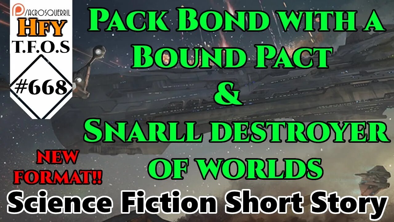 !!NEW FORMAT!! r/HFY TFOS# 668 - Pack Bond with a Bound Pact & Snarll destroyer of worlds (Reddit)