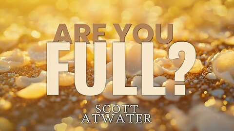 "Are You Full?" - Scott Atwater - Elkhart SDA Church