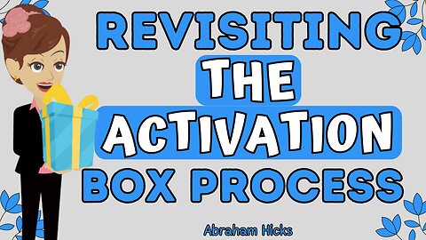 Abraham Hicks - Revisiting the activation box process💥💦The law of attraction