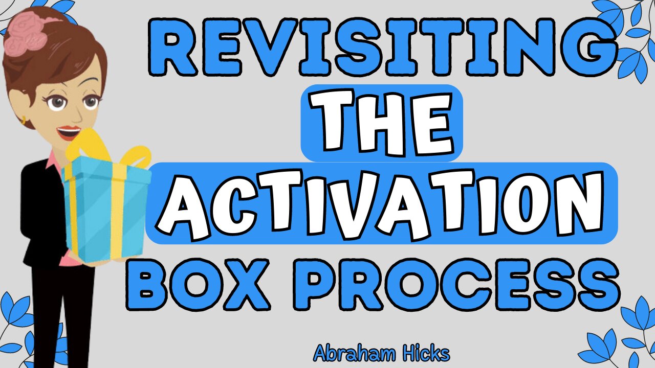Abraham Hicks - Revisiting the activation box process💥💦The law of attraction