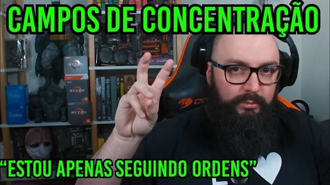 Campos de Concentração ! "Estou Apenas Seguindo Ordens".