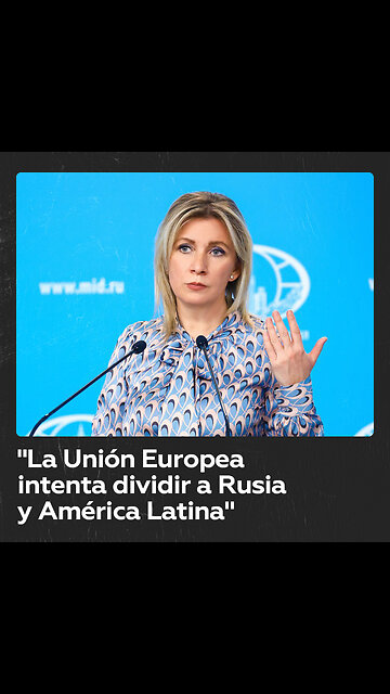 Moscú: "La UE busca sembrar la discordia entre Rusia y Latinoamérica, pero no lo conseguirán"