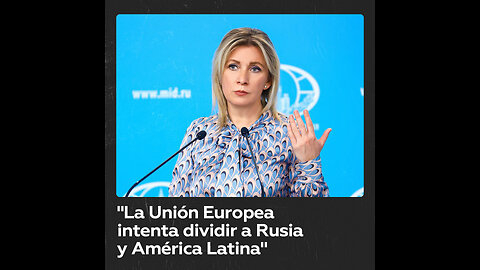 Moscú: "La UE busca sembrar la discordia entre Rusia y Latinoamérica, pero no lo conseguirán"