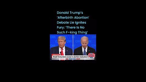 Donald Trump’s ‘Afterbirth Abortion’ Debate Lie Ignites Fury: ‘There Is No Such F–king