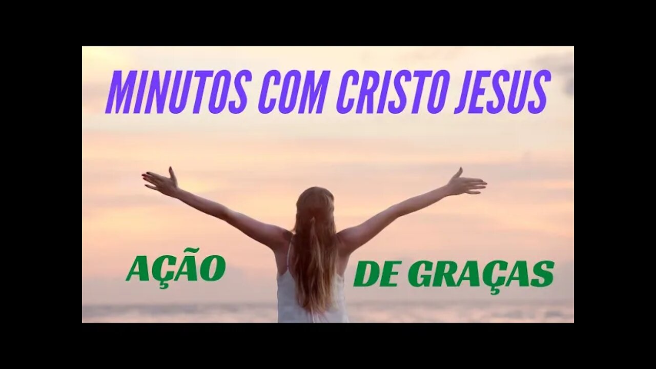 MINUTOS COM CRISTO JESUS: AÇÃO DE GRAÇAS. CC