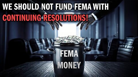 We Should NOT Fund FEMA With Continuing Resolutions