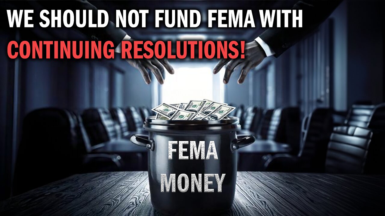 We Should NOT Fund FEMA With Continuing Resolutions