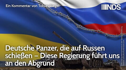 Deutsche Panzer, die auf Russen schießen – Diese Regierung führt uns an den Abgrund. T. Riegel | NDS