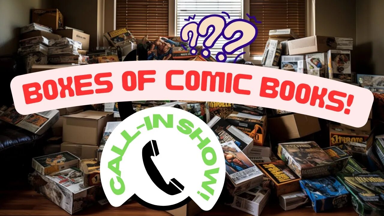 LIVE CALL-IN SHOW: Boxes and Boxes of Comic Books!