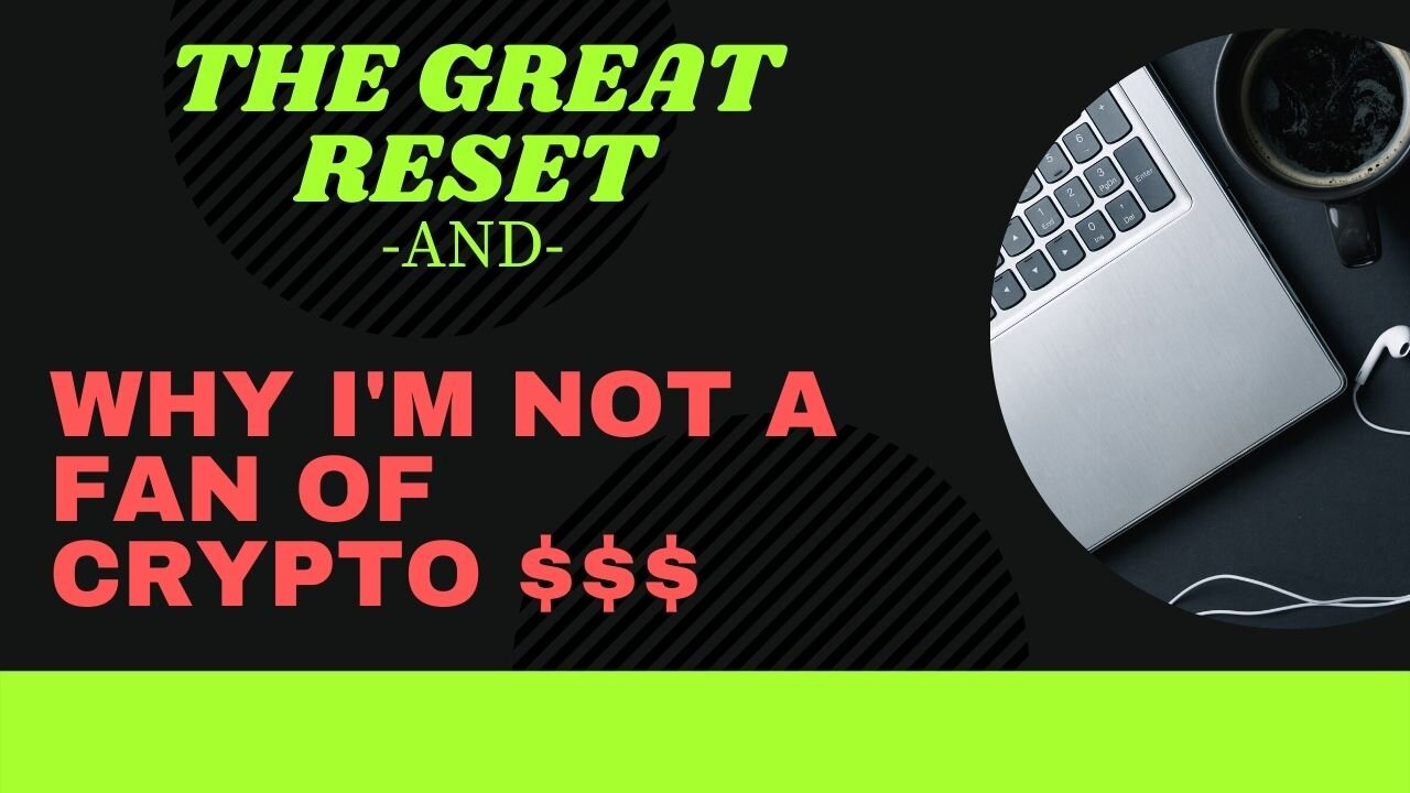 The Great Reset, and why I'm not a fan of crypto $$$