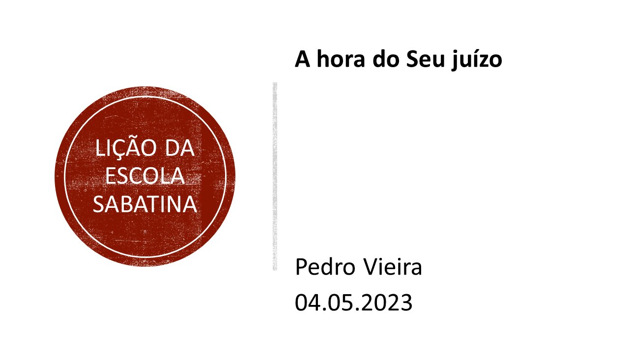 Lição da escola sabatina_A hora do Seu juízo. 04.05.2023