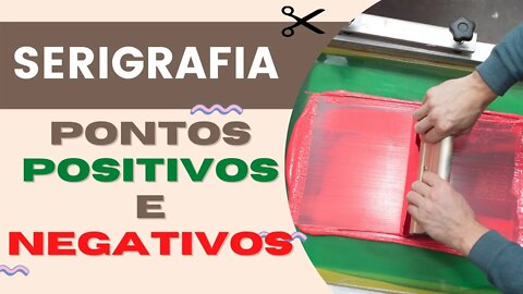 Pontos positivos e negativos da SERIGRAFIA!