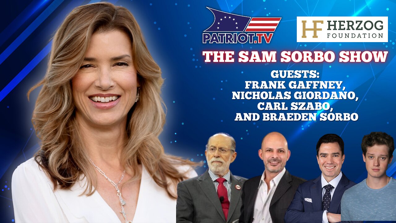 The Sam Sorbo Show with Frank Gaffney, Nicholas Giordano, and Carl Szabo