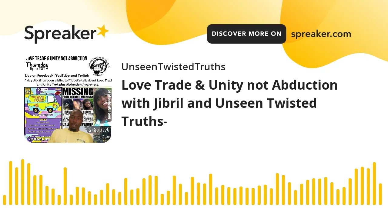 Love Trade & Unity not Abduction with Jibril and Unseen Twisted Truths- (made with Spreaker)