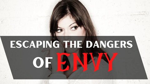 Escaping the Dangers of Envy | Smart Spiritual Solutions