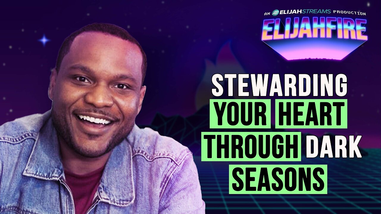 STEWARDING YOUR HEART THROUGH DARK SEASONS ElijahFire: Ep. 522 – TIM MANIGAULT