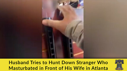 Husband Tries to Hunt Down Stranger Who Masturbated in Front of His Wife in Atlanta