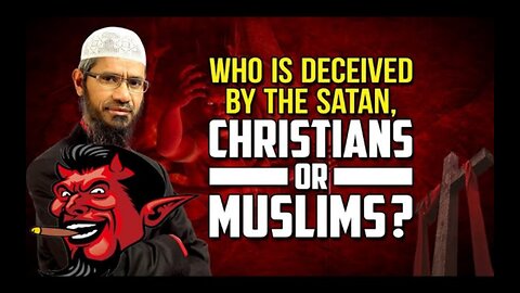 Who is decieved by Satan, Christians or Muslims?