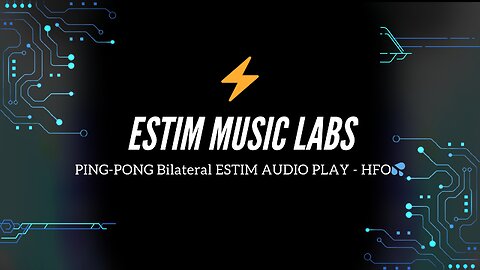 PING-PONG Bilateral ESTIM AUDIO PLAY - HFO