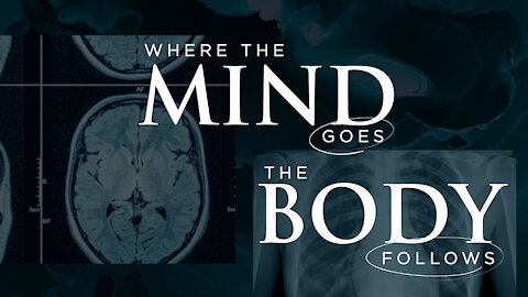 Where The Mind Goes, The Body Follows