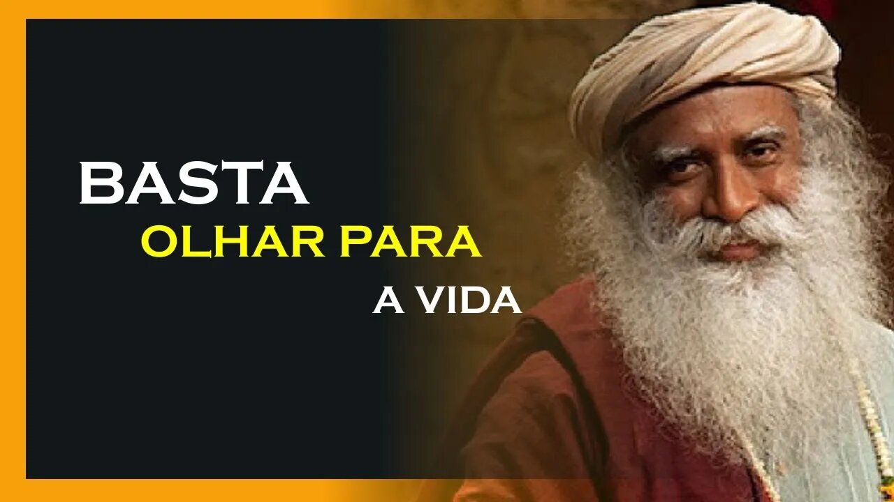 PARA EVOLUIR BASTA OLHAR PARA A VIDA, SADHGURU DUBLADO, MOTIVAÇÃO MESTRE