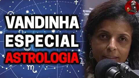 VANDINHA LOPES: ESPECIAL ASTROLOGIA | Planeta Podcast Ep. 316