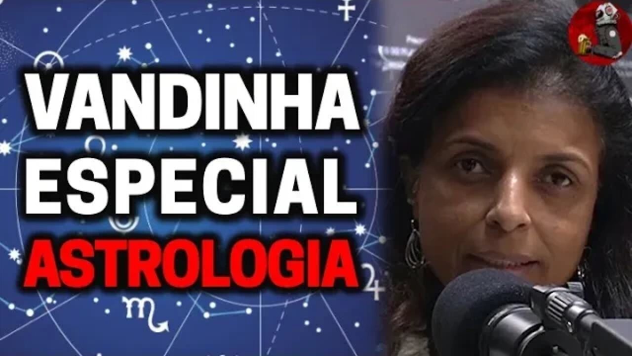 VANDINHA LOPES: ESPECIAL ASTROLOGIA | Planeta Podcast Ep. 316