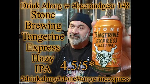 Drink Along w #beerandgear 148: Stone Brewing Tangerine Express Hazy IPA 4.5/5*