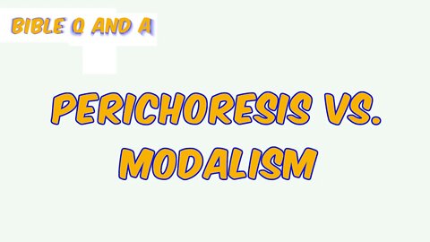 Perichoresis vs. Modalism