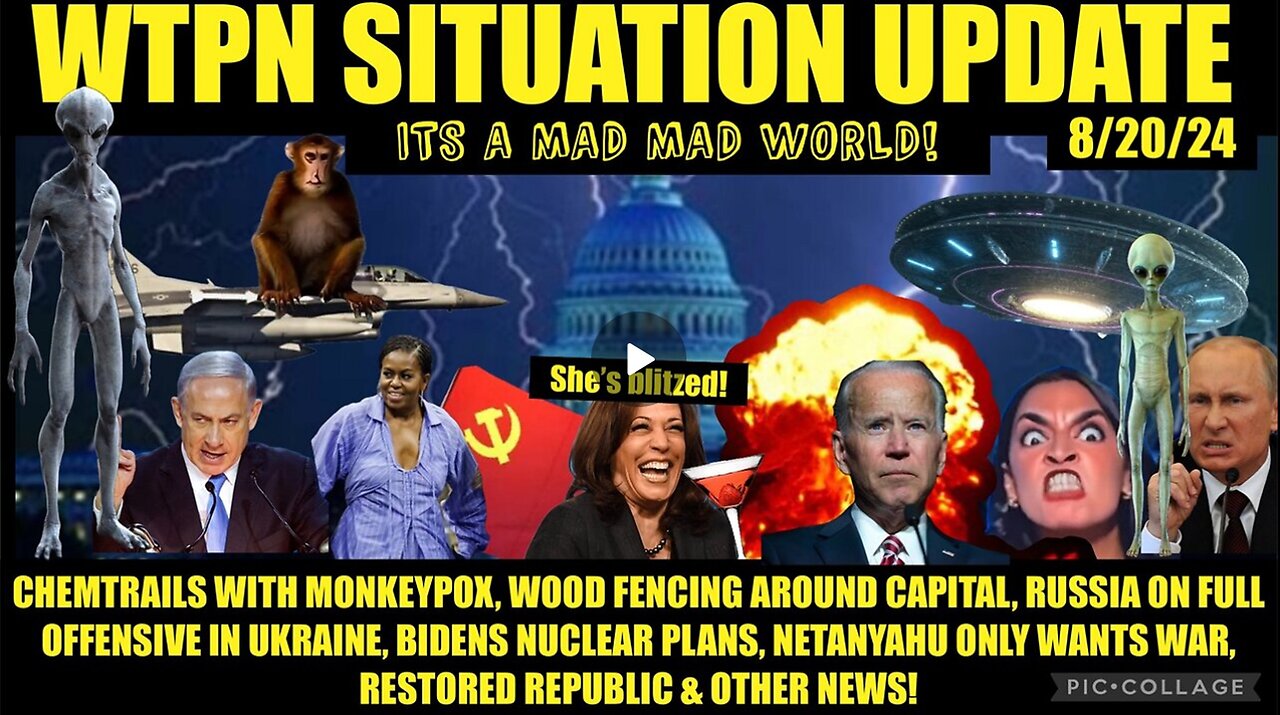 WTPN SITUATION UPDATE 8/20/24 “MONKEYPOX CHEM-TRAILS, DNC CHAOS, WW3”