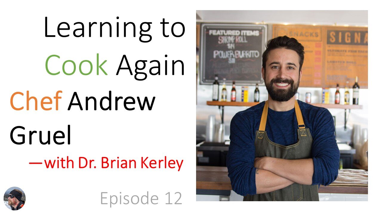 Ep. 13: Chef Andrew Gruel: Learning to Cook Again—with Dr. Brian Kerley