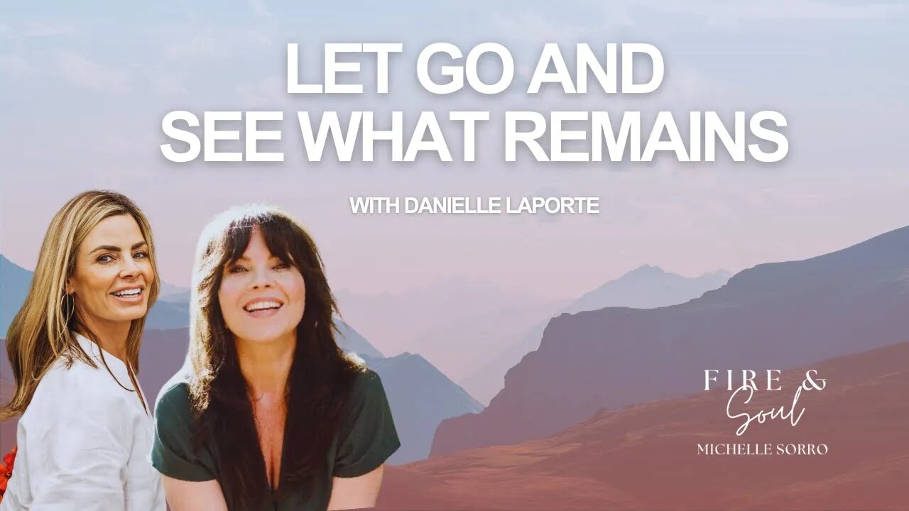 How to Let Go and See What Remains with Danielle LaPorte