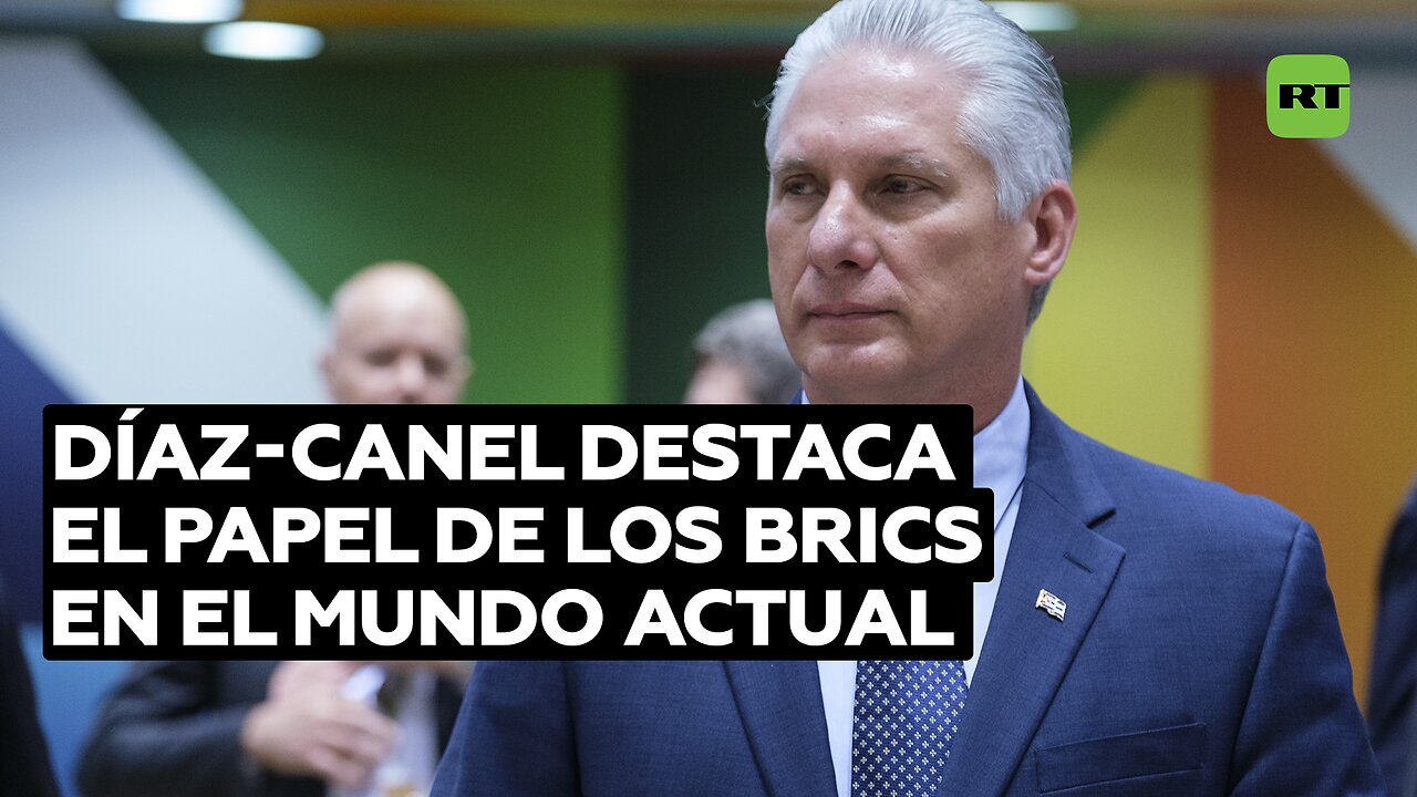 Díaz-Canel destaca el papel de los BRICS en el mundo actual para promover la multipolaridad