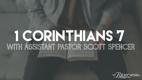 1 Corinthians 7 with Assistant Pastor Scott Spencer