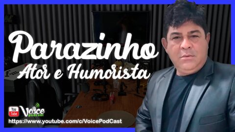 PARAZINHO "O VELHO NUNGA" ( ATOR E HUMORISTA - BOA VISTA /RR ) - Voice PodCast #60