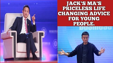 Jack Ma's priceless life changing advice for young people.