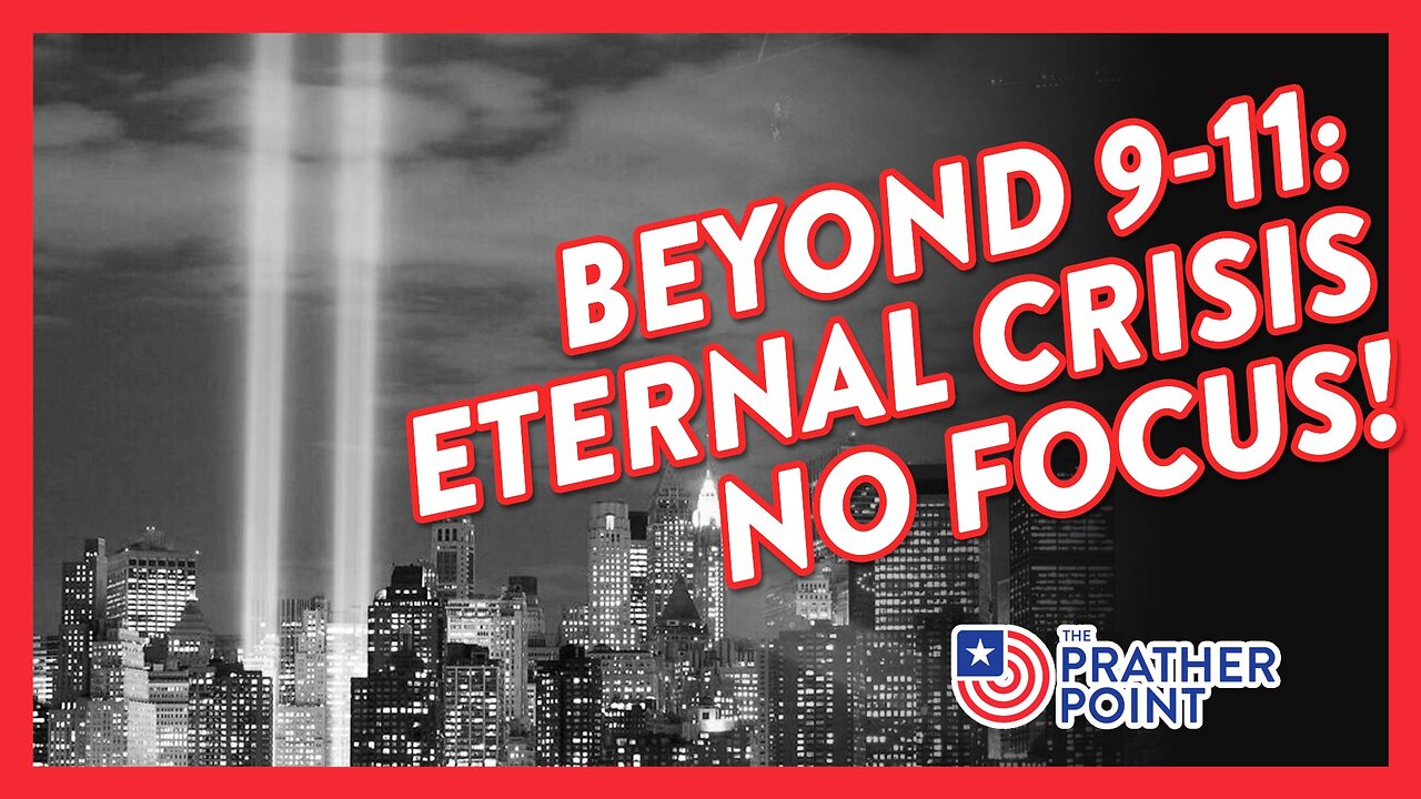 BEYOND 9-11: ETERNAL CRISIS NO FOCUS!