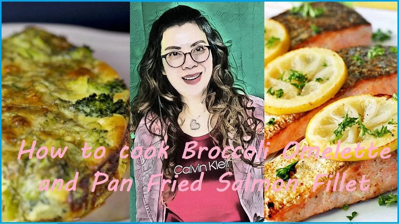 How to cook Broccoli Omelette and Pan Fried Salmon Fillet