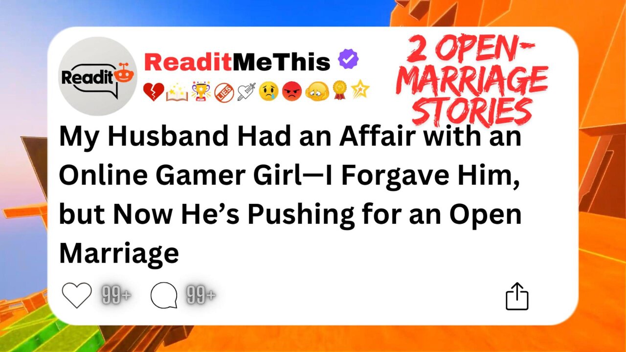 My Husband Had an Affair with an Online Gamer Girl—I Forgave Him, but Now He’s Pushing for an Open..