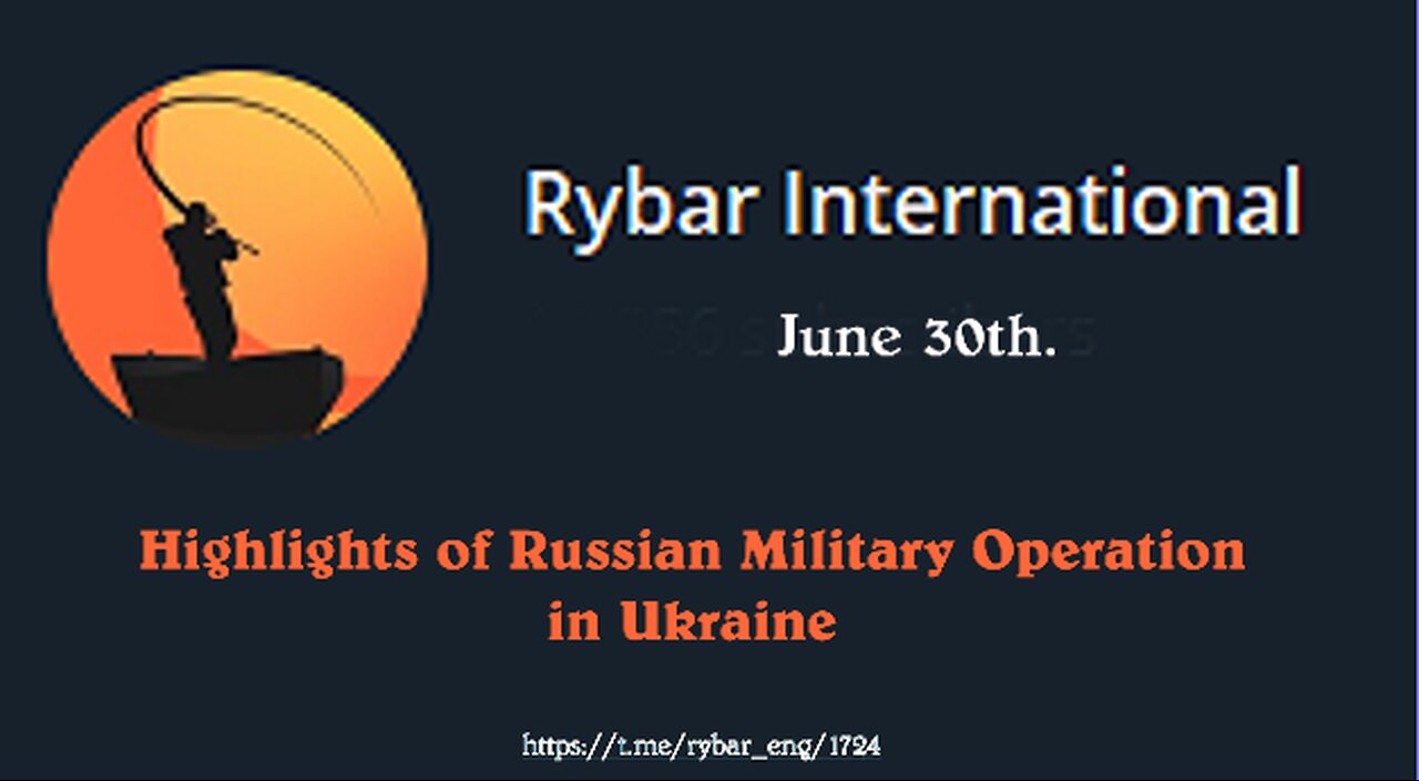 Highlights of Russian Military Operation in Ukraine on June 30