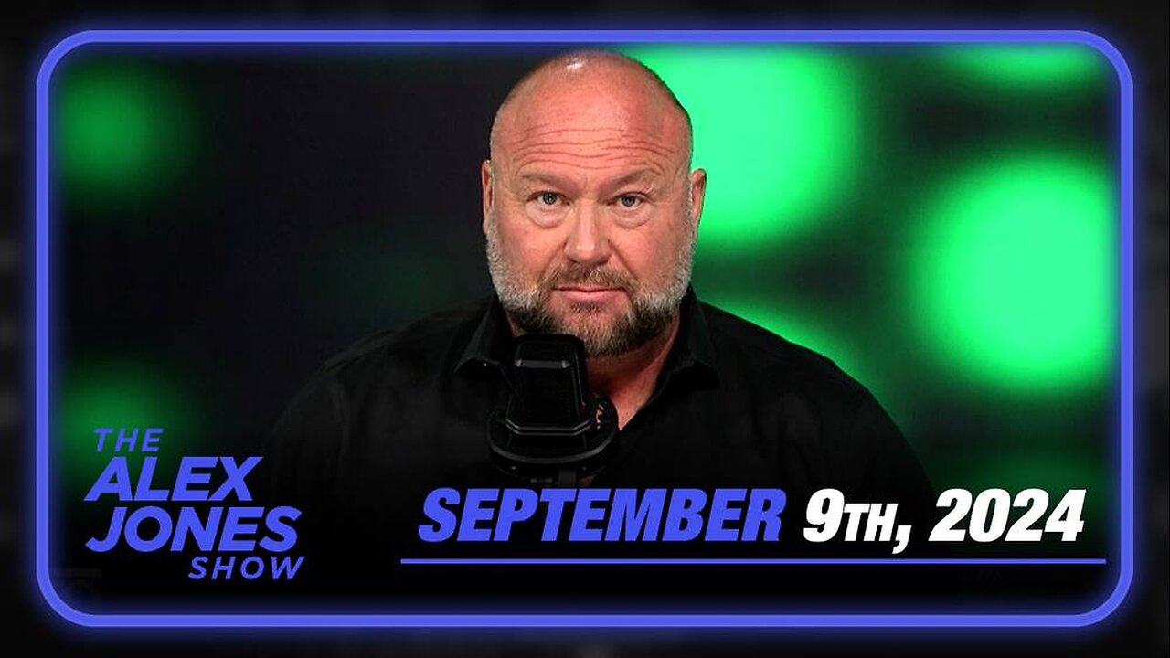 The Alex Jones Show MONDAY FULL SHOW FULL SHOW 9/9/24