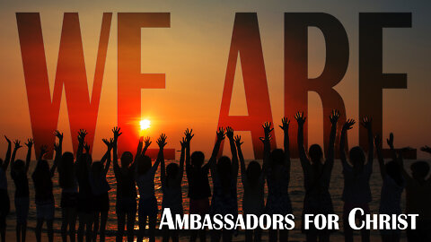 WE ARE AMBASSADORS (The Body of Christ)