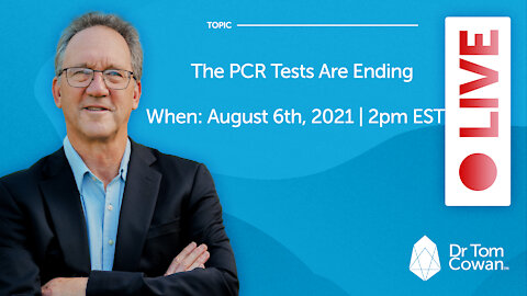 The PCR Tests Are Ending- Webinar from August 6th, 2021