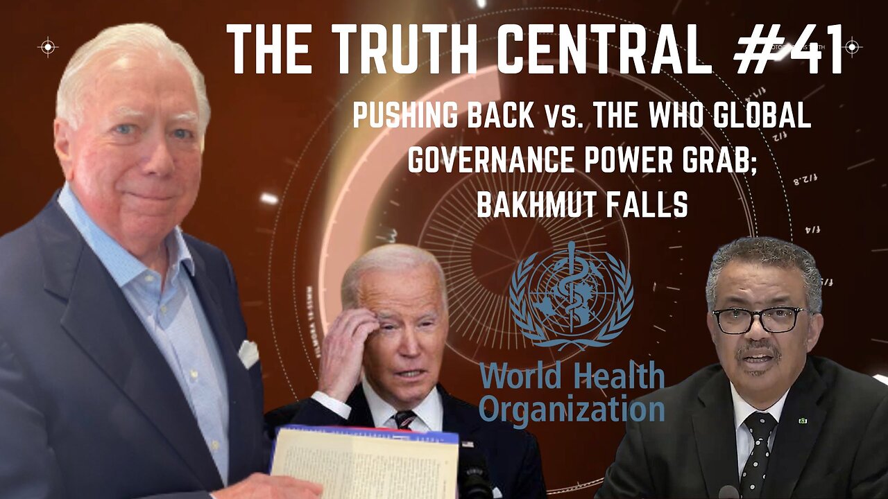 Pushing Back vs the WHO Global Governance Power Grab; Bakhmut Falls