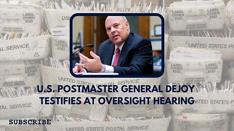 U.S. Postmaster General DeJoy Testifies at Oversight Hearing