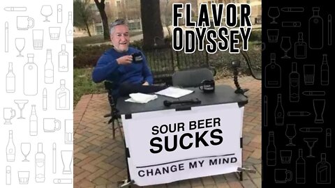 A Flavor Odyssey – Sour Beer Sucks, Change My Mind
