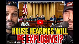 House Hearings To Get EXPLOSIVE! Kash Patel Tells All.. Edited Version